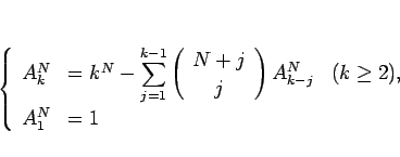 \begin{displaymath}
\left\{\begin{array}{lll}
A^N_k & = k^N - \displaystyle \s...
...ight)A^N_{k-j} & (k\geq 2),\\
A^N_1 & = 1
\end{array}\right.\end{displaymath}