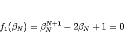 \begin{displaymath}
f_1(\beta_N)=\beta_N^{N+1}-2\beta_N+1=0
\end{displaymath}