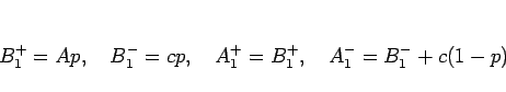 \begin{displaymath}
B^+_1 = Ap, \hspace{1zw}
B^-_1 = cp, \hspace{1zw}
A^+_1 = B^+_1, \hspace{1zw}
A^-_1 = B^-_1 + c(1-p)\end{displaymath}