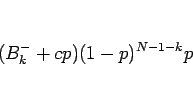 \begin{displaymath}
(B^-_k+cp)(1-p)^{N-1-k}p
\end{displaymath}