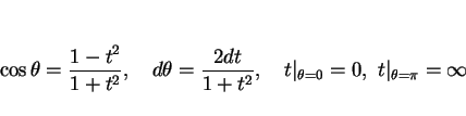 \begin{displaymath}
\cos\theta = \frac{1-t^2}{1+t^2},\hspace{1zw}
d\theta = \fra...
...hspace{1zw}
t\vert _{\theta=0}=0,\ t\vert _{\theta=\pi}=\infty
\end{displaymath}