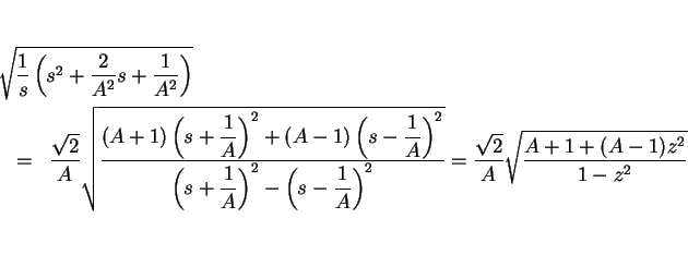 \begin{eqnarray*}\lefteqn{\sqrt{\frac{1}{s}\left(s^2+\frac{2}{A^2}s+\frac{1}{A^2...
...t)^2
}
}
= \frac{\sqrt{2}}{A}\sqrt{\frac{A+1+(A-1)z^2}{1-z^2}}\end{eqnarray*}