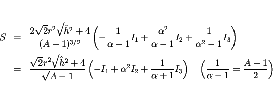 \begin{eqnarray*}S
&=&
\frac{2\sqrt{2}r^2\sqrt{\hat{h}^2+4}}{(A-1)^{3/2}}
\le...
...right)
\hspace{1zw}\left(\frac{1}{\alpha-1}=\frac{A-1}{2}\right)\end{eqnarray*}