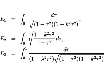 \begin{eqnarray*}E_1 & = & \int_0^1\frac{d\tau}{\sqrt{(1-\tau^2)(1-k^2\tau^2)}},...
...\frac{d\tau}{(1-\lambda^2\tau^2)
\sqrt{(1-\tau^2)(1-k^2\tau^2)}}\end{eqnarray*}