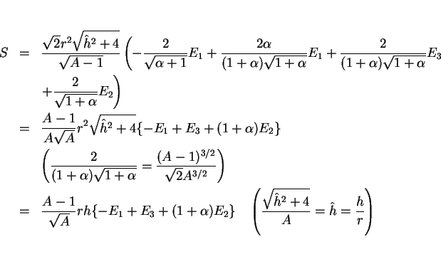 \begin{eqnarray*}S & = &
\frac{\sqrt{2}r^2\sqrt{\hat{h}^2+4}}{\sqrt{A-1}}\left...
...w}
\left(\frac{\sqrt{\hat{h}^2+4}}{A}=\hat{h}=\frac{h}{r}\right)\end{eqnarray*}