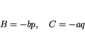 \begin{displaymath}
B=-bp,\hspace{1zw}C=-aq
\end{displaymath}