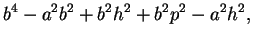 $\displaystyle b^4-a^2b^2+b^2h^2+b^2p^2-a^2h^2,$