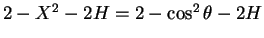 $2-X^2-2H=2-\cos^2\theta-2H$