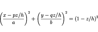 \begin{displaymath}
\left(\frac{x-pz/h}{a}\right)^2+\left(\frac{y-qz/h}{b}\right)^2
=(1-z/h)^2\end{displaymath}