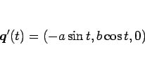 \begin{displaymath}
\mbox{\boldmath$q$}'(t)=(-a\sin t,b\cos t,0)
\end{displaymath}