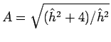 $A=\sqrt{(\hat{h}^2+4)/\hat{h}^2}$