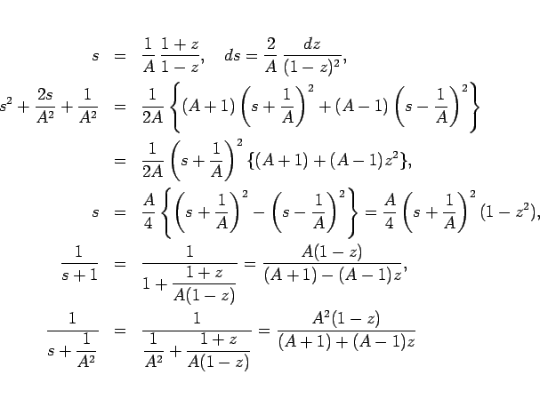 \begin{eqnarray*}s
&=&
\frac{1}{A} \frac{1+z}{1-z},\hspace{1zw}ds=\frac{2}{A...
...\frac{1}{A^2}+\frac{1+z}{A(1-z)}}
=\frac{A^2(1-z)}{(A+1)+(A-1)z}\end{eqnarray*}