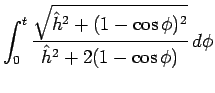 $\displaystyle \int_0^t\frac{\sqrt{\hat{h}^2+(1-\cos\phi)^2}}{\hat{h}^2+2(1-\cos\phi)}
 d\phi$