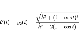 \begin{displaymath}
\theta'(t)=g_0(t)
=\frac{\sqrt{\hat{h}^2+(1-\cos t)^2}}{\hat{h}^2+2(1-\cos t)}\end{displaymath}