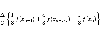 \begin{displaymath}
\frac{\Delta}{2}\left\{\frac{1}{3} f(x_{n-1})
+\frac{4}{3} f(x_{n-1/2})+\frac{1}{3} f(x_n)\right\}
\end{displaymath}