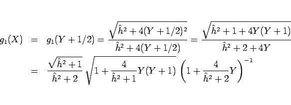 \begin{eqnarray*}g_1(X)
&=&
g_1(Y+1/2)
=
\frac{\sqrt{\hat{h}^2+4(Y+1/2)^2}}{...
...\hat{h}^2+1}Y(Y+1)} 
\left(1+\frac{4}{\hat{h}^2+2}Y\right)^{-1}\end{eqnarray*}