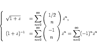 \begin{displaymath}
\left\{\begin{array}{ll}
\sqrt{1+z} & \displaystyle = \sum...
...y}\right)z^n
= \sum_{n=0}^\infty(-1)^nz^n
\end{array}\right.\end{displaymath}
