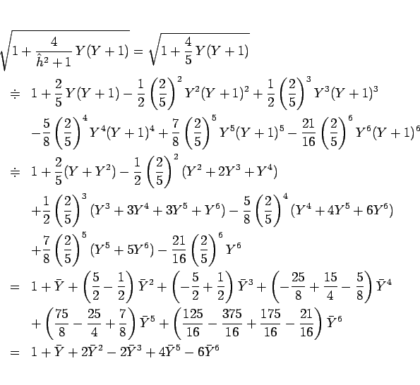 \begin{eqnarray*}\lefteqn{\sqrt{1+\frac{4}{\hat{h}^2+1} Y(Y+1)}=\sqrt{1+\frac{4...
...^6
\ &=&
1+\bar{Y}+2\bar{Y}^2-2\bar{Y}^3+4\bar{Y}^5-6\bar{Y}^6\end{eqnarray*}
