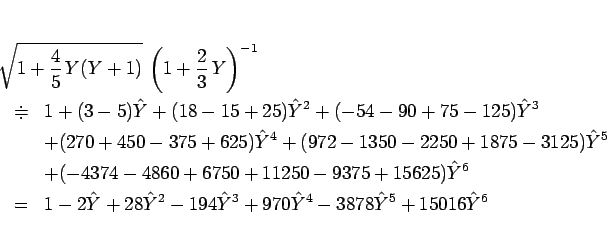 \begin{eqnarray*}\lefteqn{\sqrt{1+\frac{4}{5} Y(Y+1)} \left(1+\frac{2}{3} Y\r...
...8\hat{Y}^2-194\hat{Y}^3+970\hat{Y}^4-3878\hat{Y}^5+15016\hat{Y}^6\end{eqnarray*}