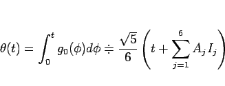 \begin{displaymath}
\theta(t)
=\int_0^tg_0(\phi)d\phi
\doteqdot\frac{\sqrt{5}}{6}\left(t+\sum_{j=1}^6A_jI_j\right)\end{displaymath}