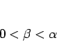 \begin{displaymath}
0<\beta<\alpha\end{displaymath}