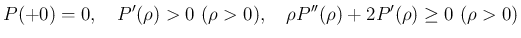 $\displaystyle
P(+0) = 0,
\hspace{1zw}P'(\rho)> 0 \ (\rho >0),
\hspace{1zw}\rho P''(\rho) + 2P'(\rho) \geq 0\ (\rho>0)$