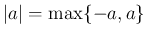 $\vert a\vert=\max\{-a, a\}$