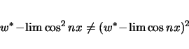 \begin{displaymath}
w^\ast\!-\!\lim \cos^2 nx \neq (w^\ast\!-\!\lim \cos nx)^2
\end{displaymath}