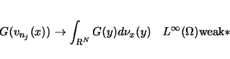 \begin{displaymath}
G(v_{n_j}(x))\rightarrow\int_{{\mbox{\scriptsize\sl R}}^N}G(y)d\nu_x(y)
\hspace{1zw}L^\infty(\Omega)\mbox{weak$\ast$}
\end{displaymath}