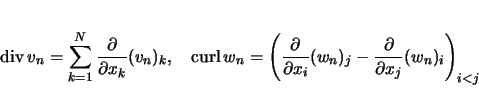 \begin{displaymath}
\mathop{\rm div}v_n =\sum_{k=1}^N\frac{\partial}{\partial x...
...i}(w_n)_j
-\frac{\partial}{\partial x_j}(w_n)_i\right)_{i<j}
\end{displaymath}