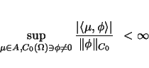 \begin{displaymath}
\sup_{\mu\in A,C_0(\Omega)\ni\phi\neq0}\frac{\vert\langle \...
...i\rangle \vert}
{\Vert\phi\Vert _{C_0}}\hspace{0.5zw}<\infty
\end{displaymath}
