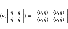 \begin{displaymath}
\langle\nu,\left\vert\begin{array}{ll}\eta&q \hat{\eta}&\h...
...\eta}\rangle &\langle\nu,\hat{q}\rangle \end{array}\right\vert
\end{displaymath}
