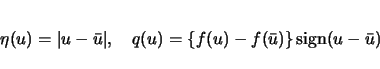\begin{displaymath}
\eta(u)=\vert u-\bar{u}\vert,\hspace{1zw}q(u)=\{f(u)-f(\bar{u})\}\mathop{\rm sign}(u-\bar{u})
\end{displaymath}