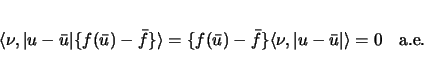 \begin{displaymath}
\langle\nu,\vert u-\bar{u}\vert\{f(\bar{u})-\bar{f}\}\rangle...
...angle\nu,\vert u-\bar{u}\vert\rangle =0\hspace{1zw}\mbox{a.e.}
\end{displaymath}