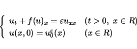 \begin{displaymath}
\left\{\begin{array}{ll}
u_t+f(u)_x=\varepsilon u_{xx} & (...
...=u^\varepsilon _0(x) & (x\in{\mbox{\sl R}})
\end{array}\right.\end{displaymath}