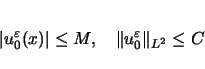 \begin{displaymath}
\vert u^\varepsilon _0(x)\vert\leq M,\hspace{1zw}\Vert u^\varepsilon _0\Vert _{L^2}\leq C
\end{displaymath}