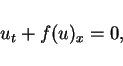 \begin{displaymath}
u_t+f(u)_x=0,\end{displaymath}