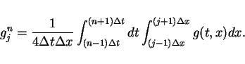 \begin{displaymath}
g^n_j = \frac{1}{4\Delta t\Delta x}\int_{(n-1)\Delta t}^{(n+1)\Delta t} dt
\int_{(j-1)\Delta x}^{(j+1)\Delta x} g(t,x) dx.
\end{displaymath}