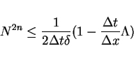 \begin{displaymath}
N^{2n}\leq \frac{1}{2\Delta t\delta}(1- \frac{\Delta t}{\Delta x}\Lambda)
\end{displaymath}
