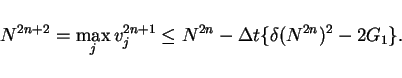 \begin{displaymath}
N^{2n+2}=\max_{j}v^{2n+1}_j \leq N^{2n} - \Delta t\{\delta(N^{2n})^2-2G_1\}.
\end{displaymath}