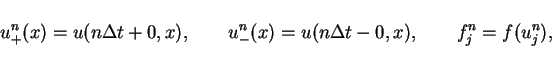 \begin{displaymath}
u^n_+(x)=u(n\Delta t+0,x),\hspace{2em}u^n_-(x)=u(n\Delta t-0,x),\hspace{2em}
f^n_j = f(u^n_j),
\end{displaymath}