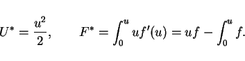 \begin{displaymath}
U^\ast = \frac{u^2}{2}, \hspace{2em}F^\ast=\int_0^u uf'(u) = uf - \int_0^u f.
\end{displaymath}