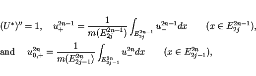 \begin{eqnarray*}
& & (U^\ast)'' = 1,\hspace{1em}
u^{2n-1}_{+} = \frac{1}{m(E^...
...t_{E^{2n}_{2j-1}}u^{2n}_{-}dx
\hspace{2em}(x\in E^{2n}_{2j-1}),
\end{eqnarray*}