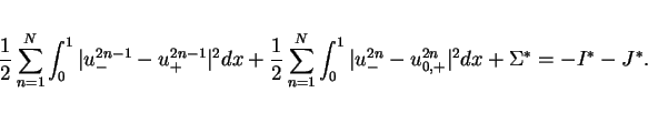 \begin{eqnarray*}
\frac{1}{2}\sum_{n=1}^{N} \int_0^1 \vert u^{2n-1}_{-} - u^{2n...
...n}_{-} - u^{2n}_{0,+}\vert^2 dx
+\Sigma^\ast = -I^\ast -J^\ast.
\end{eqnarray*}