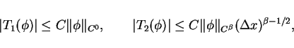 \begin{displaymath}
\vert T_1(\phi)\vert \leq C \Vert\phi\Vert _{C^0},\hspace{2e...
...\vert \leq C \Vert\phi\Vert _{C^\beta} (\Delta x)^{\beta-1/2},
\end{displaymath}