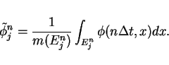 \begin{displaymath}
\tilde{\phi}^n_j = \frac{1}{m(E^n_j)}\int_{E^n_j}\phi(n\Delta t,x)dx.
\end{displaymath}