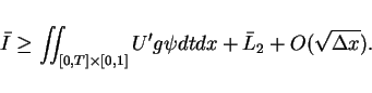 \begin{displaymath}
\bar{I} \geq \int\hspace{-6pt}\int _{[0,T]\times[0,1]}U'g\psi dtdx + \bar{L}_2
+O(\sqrt{\Delta x}).\end{displaymath}