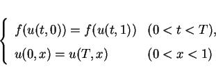 \begin{displaymath}
\left\{\begin{array}{ll}
f(u(t,0))=f(u(t,1)) & (0<t<T),\\
u(0,x)=u(T,x) & (0<x<1)\\
\end{array}\right.\end{displaymath}