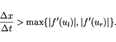 \begin{displaymath}
\frac{\Delta x}{\Delta t} > \max\{\vert f'(u_l)\vert,\vert f'(u_r)\vert\}.
\end{displaymath}