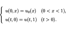 \begin{displaymath}
\left\{\begin{array}{ll}
u(0,x)=u_0(x) & (0<x<1),\\
u(t,0)=u(t,1) & (t>0).
\end{array}\right.\end{displaymath}